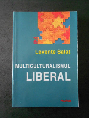 LEVENTE SALAT - MULTICULTURALISMUL LIBERAL foto