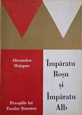 Imparatu Rosu si Imparatu Alb (Povestile lui Teodor Simonca) - Alexandru Hotopan