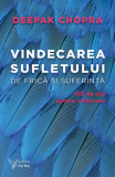 Vindecarea sufletului de frica si suferinta. 100 de zile pentru vindecare. Editia a II-a , Deepak Chopra