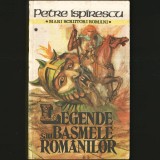 Legende sau Basmele Rom&acirc;nilor, Vol. I - Petre Ispirescu - Mari Scriitori Rom&acirc;ni
