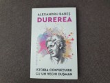 Alexandru Babes - Durerea. Istoria convietuirii cu un vechi dusman