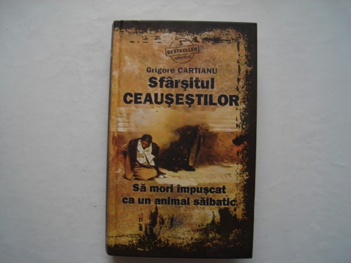 Sfarsitul Ceausestilor. Sa mori impuscat ca un animal salbatic - G. Cartianu