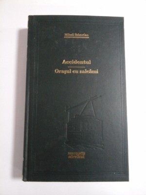 ACCIDENTUL / ORASUL CU SALCAMI - MIHAIL SEBASTIAN - Editura Adevarul, 2009 foto
