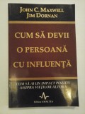 CUM SA DEVII O PERSOANA CU INFLUENTA - JOHN C. MAXWELL; JIM DORNAN
