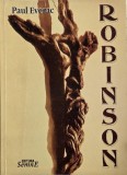Robinson - Paul Everac (dedicatie) - Teatru Rom&acirc;nesc, Editura [Editura], Stare Buna/Foarte Buna, Limba Rom&acirc;nă