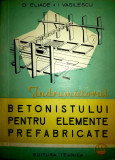 Indrumatorul betonistului pentru elemente prefabricate-D. Eliade