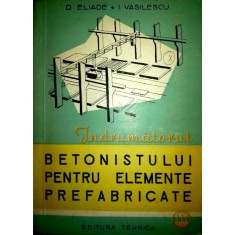 Indrumatorul betonistului pentru elemente prefabricate-D. Eliade