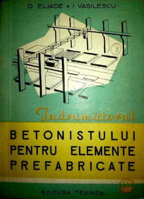 Indrumatorul betonistului pentru elemente prefabricate-D. Eliade foto