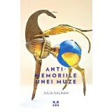 Anti-memoriile unei muze | Julia Kalman
