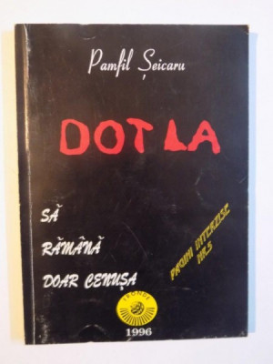 DOT LA , SA RAMANA DOAR CENUSA de PAMFIL SEICARU , 1996 foto