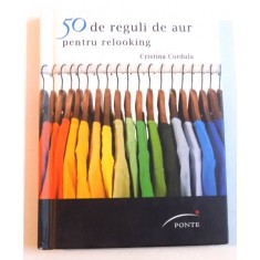 50 DE REGULI DE AUR PENTRU RELOOKING de CRISTINA CORDULA , 2012