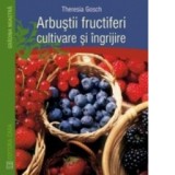 Arbustii fructiferi - cultivare si ingrijire - Theresia Gosch