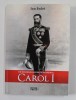 UN HOHENZOLLERN IN ROMANIA - CAROL I de ION BULEI , 2018
