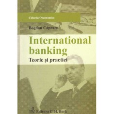 Bogdan Capraru - International banking. Teorie si practici - 137068