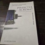 PERFECTUL ACROBAT - VLADIMIR TISMANEANU