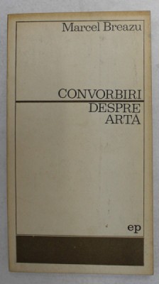 CONVORBIRI DESPRE ARTA de MARCEL BREAZU , 1971 foto