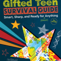 The Gifted Teen Survival Guide: Smart, Sharp, and Ready for (Almost) Anything