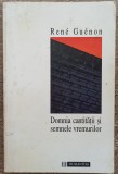 Domnia cantitatii si semnele vremurilor - Rene Guenon