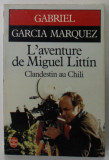 L &#039;EVENTURE DE MIGUEL LITTIN CLANDESTIN AU CHILI par GABRIEL GARCIA MARQUEZ , 1986