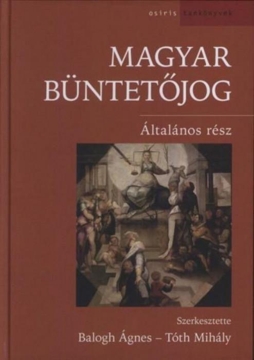 Magyar b&uuml;ntetőjog - &Aacute;ltal&aacute;nos r&eacute;sz /&Uacute;J/ - Balogh &Aacute;gnes
