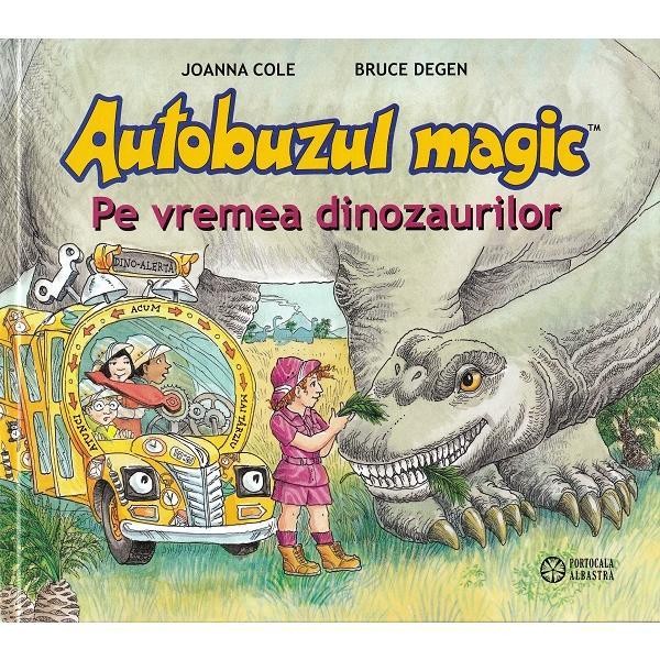 Autobuzul magic. Pe vremea dinozaurilor - Joanna Cole