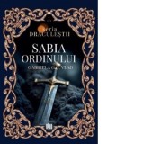 Sabia ordinului. Primul volum din seria Draculestii - Gabriela G.G. Vlad