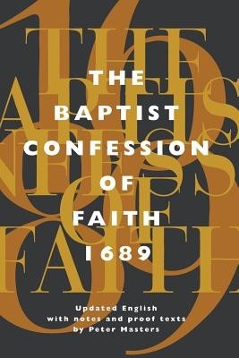 The Baptist Confession of Faith 1689: Or the Second London Confession with Scripture Proofs foto