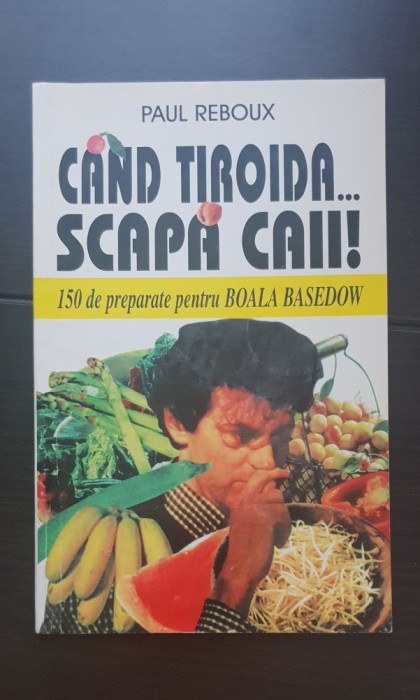 C&acirc;nd tiroida... scapă caii! 150 de preparate pentru boala Basedow