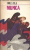 Munca - Roman Emile Zola Editia Cartea Romaneasca 1974 Stare Buna Literatura Clasica Proza