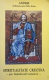 Andrei - Spiritualitate crestina pe intelesul tuturor (Editia: 2002)