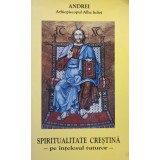 Andrei - Spiritualitate crestina pe intelesul tuturor (Editia: 2002)