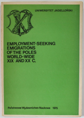 EMPLOYMENT - SEEKING EMIGRATIONS OF THE POLES WORLD - WIDE XIX AND XX C. by CELINA BOBINSK and ANDRZEJ PILCH , 1975 foto