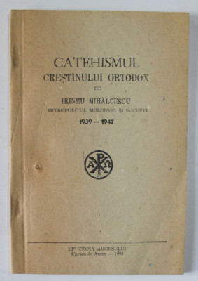 CATEHISMUL CRESTINULUI ORTODOX de IRINEU MIHALCESCU , MITROPOLITUL MOLDOVEI SI SUCEVEI , 1939 -1947 foto