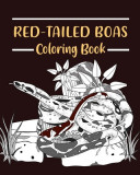 Red-Tailed Boas Coloring Book: Pet Coloring Pages, Gifts for Snake Lovers, Reptilia Coloring Painting