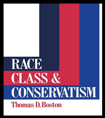 Race, class &amp;amp; conservatism / Thomas D. Boston foto