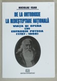 DE LA ORTODOXIE LA REDESTEPTARE NATIONALA , VIATA SI OPERA LUI EUFROSIN POTECA ( 1787 - 1858 ) de NICOLAE ISAR , 2008