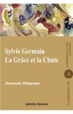 Sylvie Germain. La Grace et la Chute - Serenela Ghiteanu