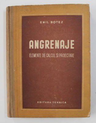 Emil Botez - Angrenaje. Elemente de calcul si proiectare foto