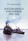 Magyar Kir&aacute;lyi Folyamerők (1939-1945) - Dr. Csonkar&eacute;ti K&aacute;roly