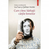 Cumpara ieftin Cum citesc barbatii cartile femeilor - Lia Faur, Serban Axinte (coord.), Polirom