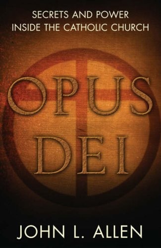John L. Allen - Opus Dei. Secrets and Power Inside the Catholic Church