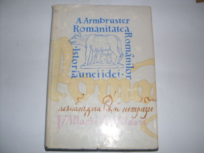 Romanitatea Romanilor Istoria Unei Idei - A. Armbruster ,552317 foto