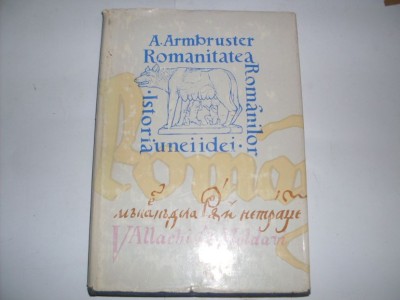 Romanitatea Romanilor Istoria Unei Idei - A. Armbruster , 20942 foto