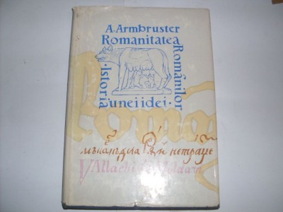 Romanitatea Romanilor Istoria Unei Idei - A. Armbruster ,552317 foto