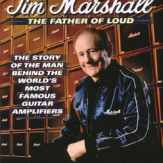 Jim Marshall - The Father of Loud: The Story of the Man Behind the World's Most Famous Guitar Amplifiers