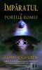 &Icirc;mpăratul la Porțile Romei - Conn Iggulden, Rao 2009, Roman istoric, 412 pagini
