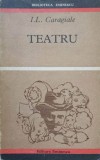 Teatru Ion Luca Caragiale, Editura Eminescu, 1970, 316 pagini, Biblioteca Eminescu