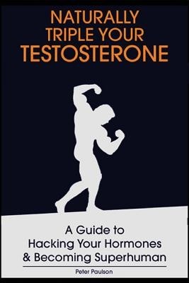 Naturally Triple Your Testosterone: A Guide to Hacking Your Hormones and Becoming Superhuman foto