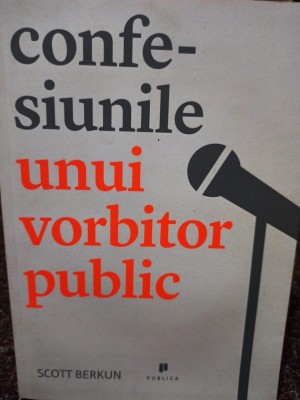 Scott Berkun - Confesiunile unui vorbitor public (Editia: 2012) foto