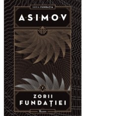 Fundatia VII. Zorii Fundatiei - Isaac Asimov, Ana-Veronica Mircea